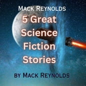 Mack Reynolds: 5 Great Science Fiction Stories