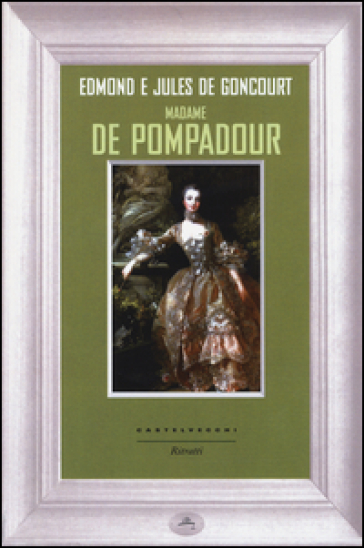 Madame de Pompadour - Jules De Goncourt - Edmond De Goncourt