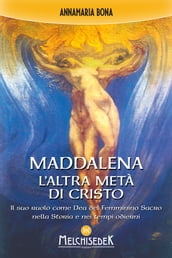 Maddalena. L altra metà di Cristo
