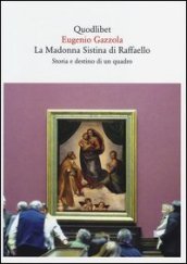 La Madonna Sistina di Raffaello. Storia e destino di un quadro