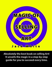 Magic of Selling Art: Absolutely the best book on selling Art! It unveils the magic in a step-by-step guide for you to succeed every time.