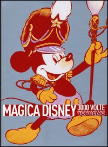 Magica Disney. 3000 volte Topolino. Ediz. illustrata