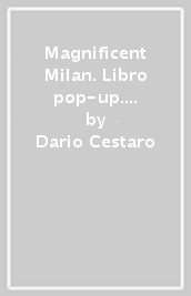 Magnificent Milan. Libro pop-up. Ediz. illustrata