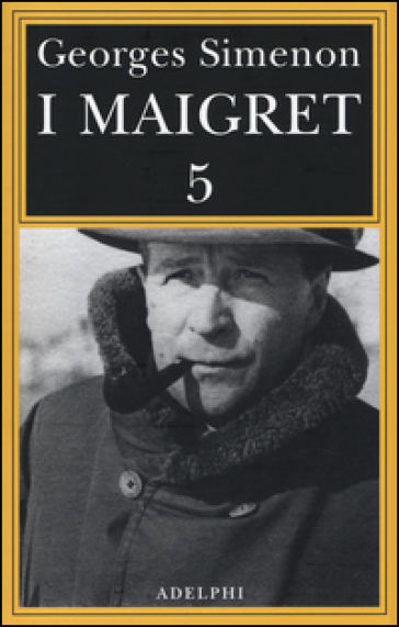 I Maigret: La casa del giudice. Cécilie è morta. Firmato Picpus. Félicie. L'ispettore Cadavre. 5. - Georges Simenon