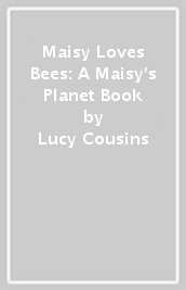 Maisy Loves Bees: A Maisy s Planet Book