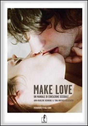 Make love. Un manuale d'educazione sessuale - Ann-Marlene Henning - Tina Bremer-Olszewski
