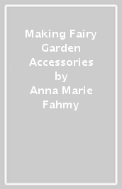 Making Fairy Garden Accessories