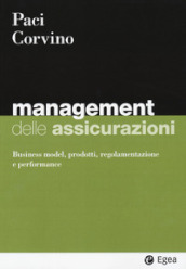 Management delle assicurazioni. Business model, prodotti, regolamentazione e performance
