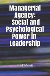 Managerial Agency: Social and Psychological Power in Leadership
