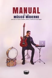 Manual de un músico moderno cómo ser un músico rentable práctico y exitoso en la era digital