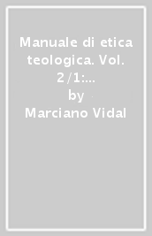 Manuale di etica teologica. Vol. 2/1: Morale della persona e bioetica teologica