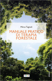 Manuale pratico di terapia forestale