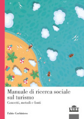Manuale di ricerca sociale sul turismo. Concetti, metodi e fonti