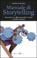Manuale di storytelling. Raccontare con efficacia prodotti, marchi e identità d impresa