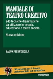 Manuale di teatro creativo. 240 tecniche drammatiche da utilizzare in terapia, educazione e teatro sociale
