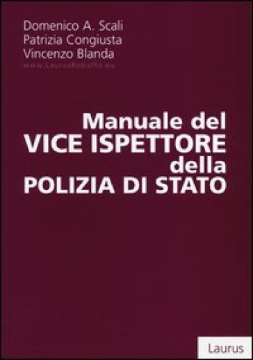 Manuale del vice ispettore della polizia di Stato - Domenico A. Scali - Patrizia Congiusta - Patrizia Blanda