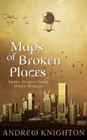 Maps of Broken Places