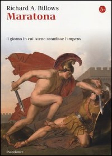 Maratona. Il giorno in cui Atene sconfisse l'Impero - Richard A. Billows