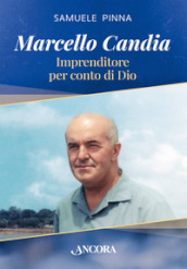 Marcello Candia. Imprenditore per conto di Dio