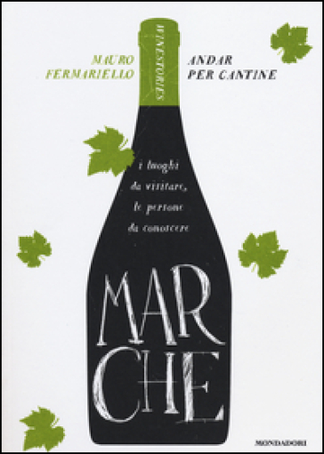 Marche. Andar per cantine. Winestories - Mauro Fermariello