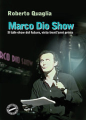 Marco Dio Show. Il talk-show del futuro, visto trent anni prima