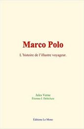 Marco Polo: l histoire de l illustre voyageur