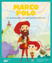 Marco Polo. Un veneziano alla corte dell imperatore della Cina