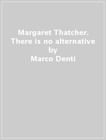 Margaret Thatcher. There is no alternative - Marco Denti