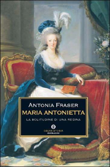 Maria Antonietta. La solitudine di una regina - Antonia Fraser