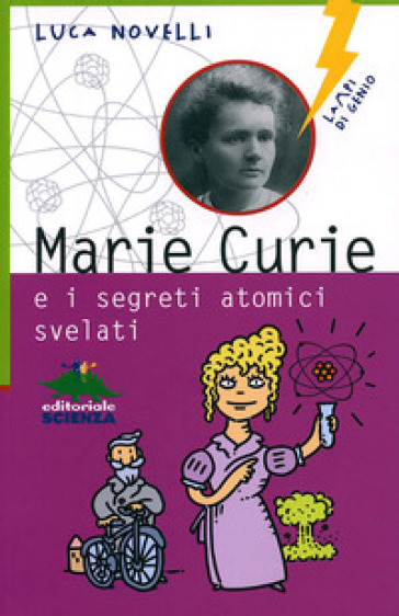 Marie Curie e i segreti atomici svelati - Luca Novelli