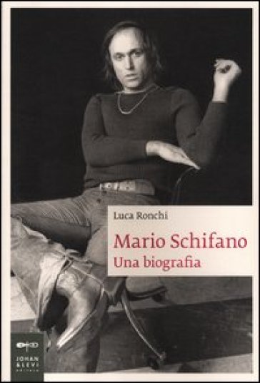 Mario Schifano. Una biografia - Luca Ronchi