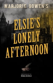 Marjorie Bowen s Elsie s Lonely Afternoon