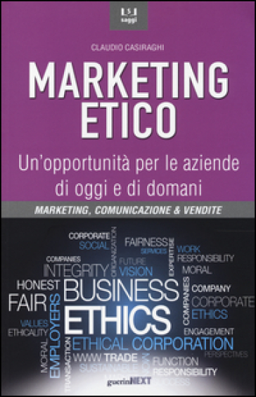 Marketing etico. Un'opportunità per le aziende di oggi e di domani - Claudio Casiraghi
