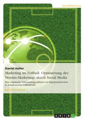 Marketing im Fußball. Optimierung des Vereins-Marketings durch Social Media