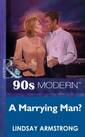 A Marrying Man? (Mills & Boon Vintage 90s Modern)