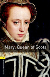 Mary, Queen of Scots. Oxford bookworms library. Livello 1. Con CD Audio formato MP3. Con espansione online