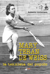 Mary Teran De Weiss. La tennista del popolo