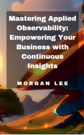Mastering Applied Observability: Empowering Your Business with Continuous Insights