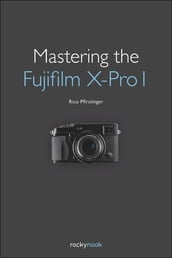 Mastering the Fujifilm X-Pro 1