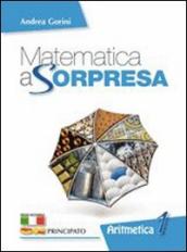 Matematica a sorpresa. Per la Scuola media. Con e-book. Con espansione online. Vol. 1: Aritmetica. Geometria. Matematica al traguardo