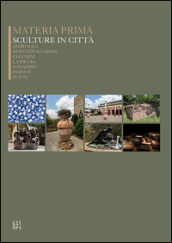 Materia prima sculture in città. Asdrubali, Bertozzi&Casoni, Cecchini, La Pietra, Nagasawa, Perone, Plessi