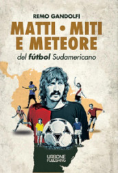 Matti, miti e meteore del fùtbol sudamericano