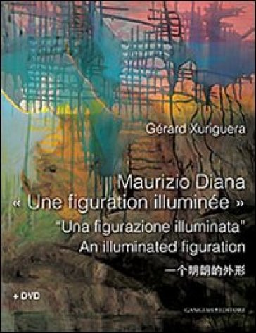 Maurizio Diana. Una figurazione illuminata. Ediz. multilingue. Con DVD - Gérard Xuriguera