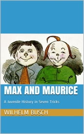 Max and Maurice. A Juvenile History in Seven Tricks