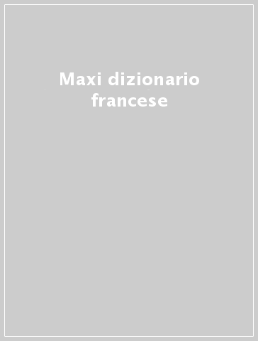 Maxi dizionario francese