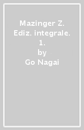 Mazinger Z. Ediz. integrale. 1.