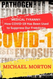 Medical Tyranny: How Covid-19 Has Been Used to Suppress Our Freedoms