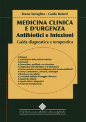 Medicina clinica e d urgenza. Antibiotici e infezioni Guida diagnostica e terapeutica