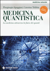 Medicina quantistica. La medicina attraverso la fisica dei quanti. Ediz. illustrata