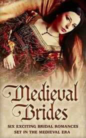 Medieval Brides: The Novice Bride / The Dumont Bride / The Lord s Forced Bride / The Warrior s Princess Bride / The Overlord s Bride / Templar Knight, Forbidden Bride